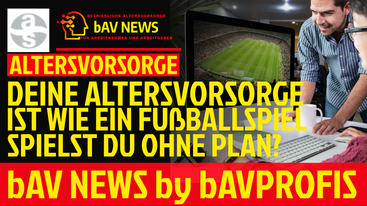 WARUM GLEICHT DIE ALTERSVORSORGE EINEM FUßBALLSPIEL?